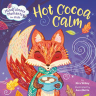 Title: Mindfulness Moments for Kids: Hot Cocoa Calm, Author: Kira Willey