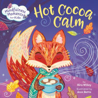 Title: Mindfulness Moments for Kids: Hot Cocoa Calm, Author: Kira Willey