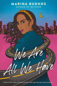 Title: We Are All We Have, Author: Marina Budhos