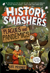 Title: History Smashers: Plagues and Pandemics, Author: Kate Messner