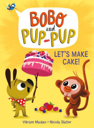Title: Let's Make Cake! (Bobo and Pup-Pup): (A Graphic Novel), Author: Vikram Madan