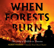 Title: When Forests Burn: The Story of Wildfire in America, Author: Albert Marrin