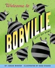 Title: Welcome to Bobville: City of Bobs, Author: Jonah Winter