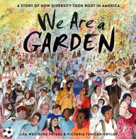 Title: We Are a Garden: A Story of How Diversity Took Root in America, Author: Lisa Westberg Peters