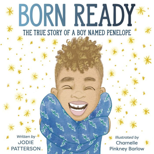 Born Ready The True Story of a Boy Named Penelope by Jodie Patterson