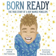 Title: Born Ready: The True Story of a Boy Named Penelope, Author: Jodie Patterson