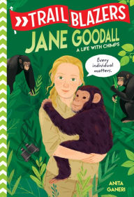 Title: Jane Goodall: A Life with Chimps (Trailblazers Series), Author: Anita Ganeri