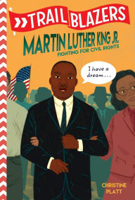 Title: Trailblazers: Martin Luther King, Jr.: Fighting for Civil Rights, Author: Christine Platt