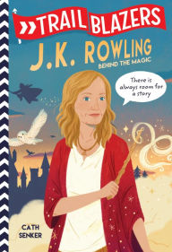 Title: Trailblazers: J.K. Rowling: Behind the Magic, Author: Cath Senker