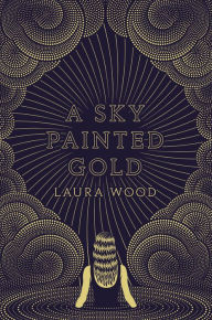 Title: A Sky Painted Gold, Author: Laura Wood