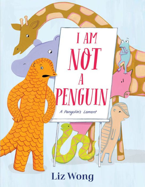 I Am Not a Penguin: A Pangolin's Lament by Liz Wong, Hardcover