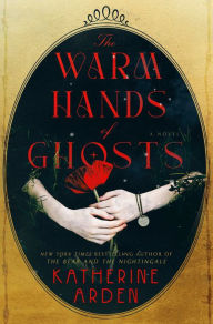 Title: The Warm Hands of Ghosts, Author: Katherine Arden