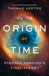 Title: On the Origin of Time: Stephen Hawking's Final Theory, Author: Thomas Hertog