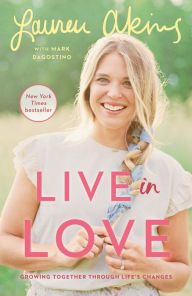 Title: Live in Love: Growing Together Through Life's Changes, Author: Lauren Akins