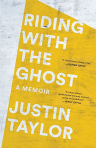 Title: Riding with the Ghost: A Memoir, Author: Justin Taylor