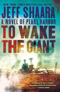 Title: To Wake the Giant: A Novel of Pearl Harbor, Author: Jeff Shaara