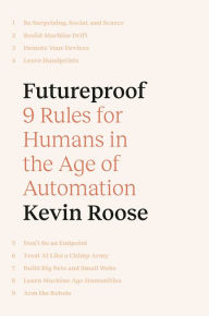 Title: Futureproof: 9 Rules for Humans in the Age of Automation, Author: Kevin Roose