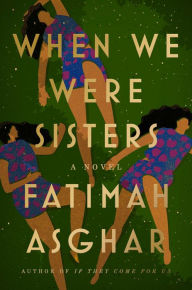Title: When We Were Sisters: A Novel, Author: Fatimah Asghar