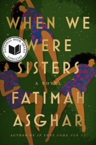 Title: When We Were Sisters: A Novel, Author: Fatimah Asghar