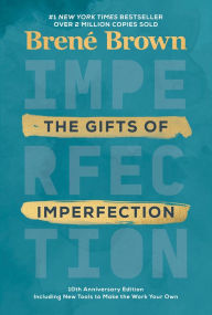 Title: The Gifts of Imperfection: Let Go of Who You Think You're Supposed to Be and Embrace Who You Are (10th Anniversary Edition), Author: Brené Brown