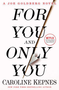 Title: For You and Only You (You Series #4), Author: Caroline Kepnes