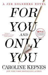 Title: For You and Only You: A Joe Goldberg Novel, Author: Caroline Kepnes