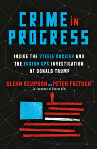 Download free e books for pc Crime in Progress: Inside the Steele Dossier and the Fusion GPS Investigation of Donald Trump  9780593134153 (English literature)