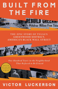 Title: Built from the Fire: The Epic Story of Tulsa's Greenwood District, America's Black Wall Street, Author: Victor Luckerson