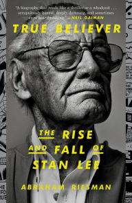 Title: True Believer: The Rise and Fall of Stan Lee, Author: Abraham Riesman