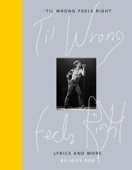 Title: 'Til Wrong Feels Right: Lyrics and More, Author: Iggy Pop