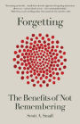 Forgetting: The Benefits of Not Remembering
