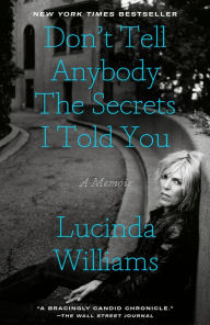 Title: Don't Tell Anybody the Secrets I Told You: A Memoir, Author: Lucinda Williams