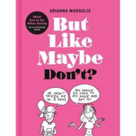 Title: But Like Maybe Don't?: What Not to Do When Dating: An Illustrated Guide, Author: Arianna Margulis