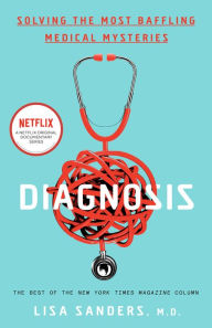 Title: Diagnosis: Solving the Most Baffling Medical Mysteries, Author: Lisa Sanders