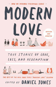 Title: Modern Love, Revised and Updated: True Stories of Love, Loss, and Redemption, Author: Daniel Jones