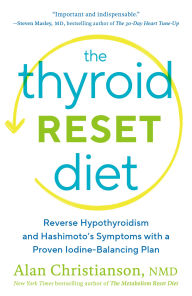 Title: The Thyroid Reset Diet: Reverse Hypothyroidism and Hashimoto's Symptoms with a Proven Iodine-Balancing Plan, Author: Alan Christianson