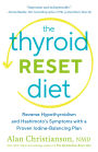 The Thyroid Reset Diet: Reverse Hypothyroidism and Hashimoto's Symptoms with a Proven Iodine-Balancing Plan
