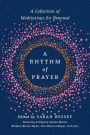A Rhythm of Prayer: A Collection of Meditations for Renewal