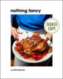Nothing Fancy: Unfussy Food for Having People Over (Signed Book)