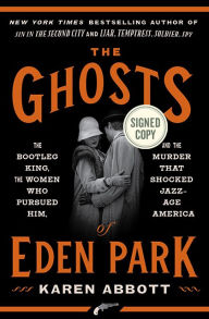 Title: The Ghosts of Eden Park: The Bootleg King, the Women Who Pursued Him, and the Murder That Shocked Jazz-Age America (Signed Book), Author: Karen Abbott
