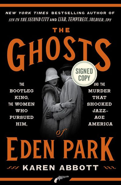 The Ghosts of Eden Park: The Bootleg King, the Women Who Pursued Him, and the Murder That Shocked Jazz-Age America (Signed Book)