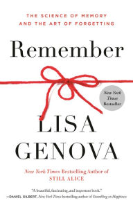 Title: Remember: The Science of Memory and the Art of Forgetting, Author: Lisa Genova