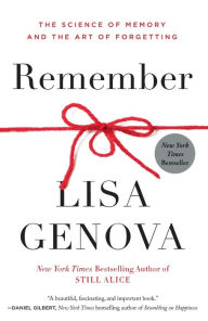 Title: Remember: The Science of Memory and the Art of Forgetting, Author: Lisa Genova