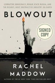 Free ebook textbook downloads Blowout: Corrupted Democracy, Rogue State Russia, and the Richest, Most Destructive Industry on Earth RTF by Rachel Maddow 9780593153451