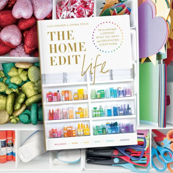 The Home Edit Life: The No-Guilt Guide to Owning What You Want and Organizing Everything