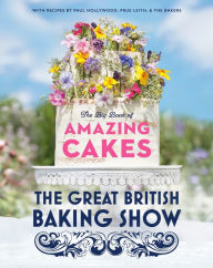 Books magazines download The Great British Baking Show: The Big Book of Amazing Cakes 9780593138397 CHM