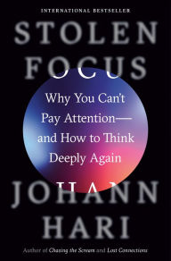 Title: Stolen Focus: Why You Can't Pay Attention--and How to Think Deeply Again, Author: Johann Hari