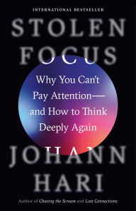 Title: Stolen Focus: Why You Can't Pay Attention--and How to Think Deeply Again, Author: Johann Hari