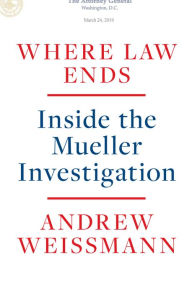 Title: Where Law Ends: Inside the Mueller Investigation, Author: Andrew Weissmann