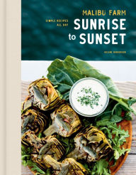 Title: Malibu Farm Sunrise to Sunset: Simple Recipes All Day: A Cookbook, Author: Helene Henderson